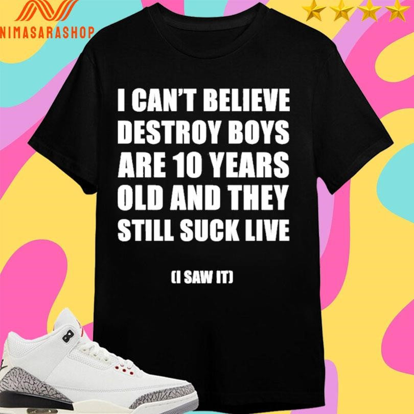 I Can’t Believe Destroy Boys Are 10 Years Old - Adult & Kids T-Shirts, Sweatshirts & Hoodies apparel design preview 1