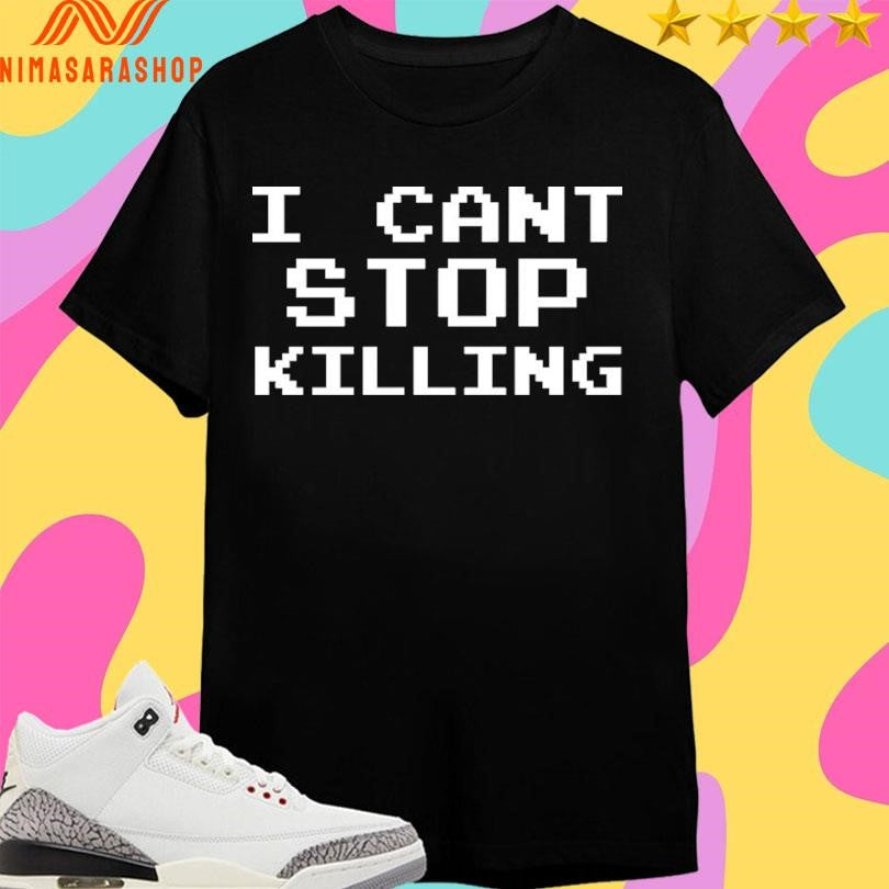 I Can’t Stop Killing - Adult & Kids T-Shirts, Sweatshirts & Hoodies apparel design preview 1