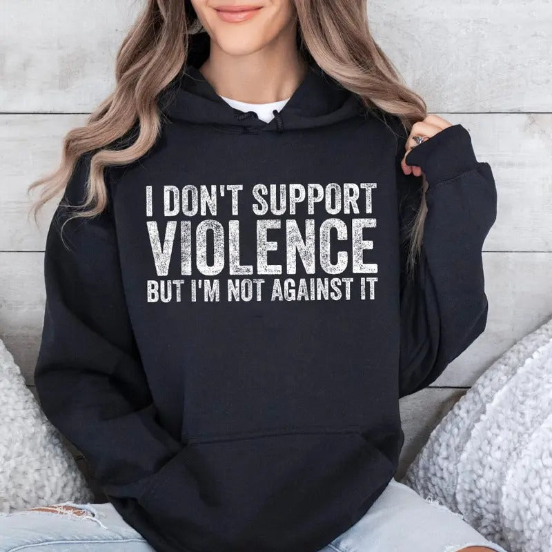 I Don'T Support Violence But I'M Not Against Funny - Adult & Kids T-Shirts, Sweatshirts & Hoodies apparel design preview 1