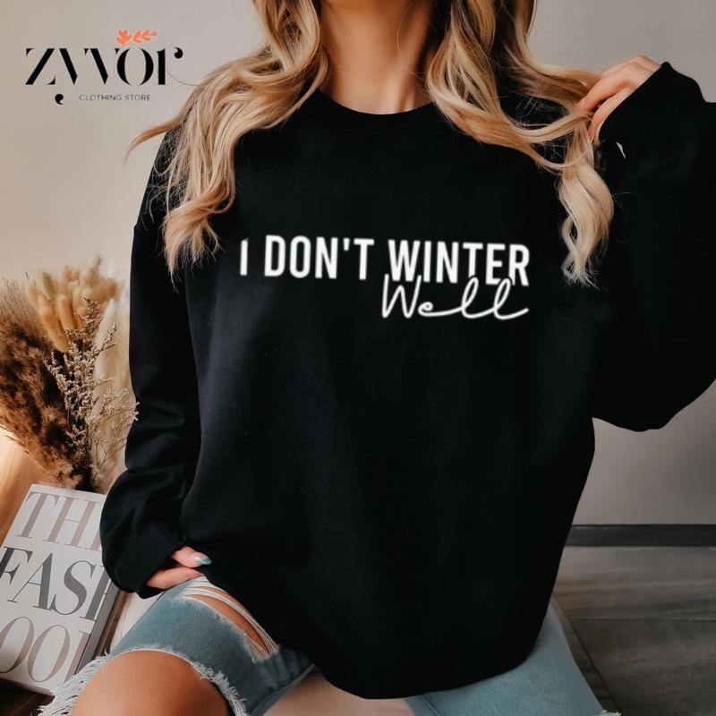 I Don'T Winter Well Casual Fleece Tops Perfect - Adult & Kids T-Shirts, Sweatshirts & Hoodies apparel design preview 1