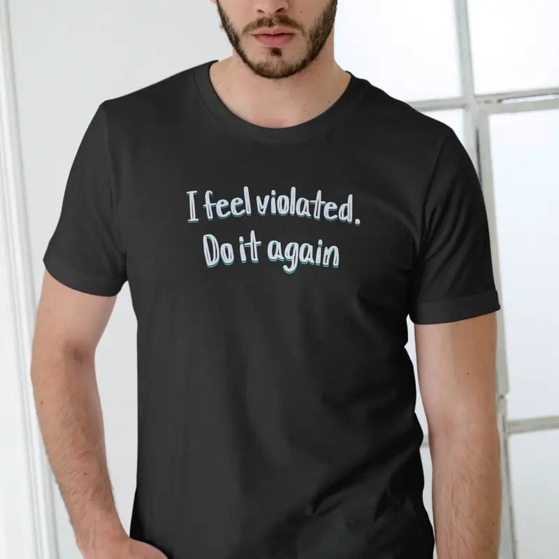 I Feel Violated Do Again Breathable Cotton - Adult & Kids T-Shirts, Sweatshirts & Hoodies apparel design preview 1