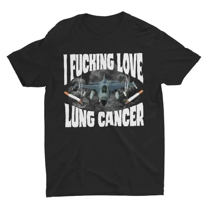 I Fucking Love Lung Cancer Funny Weird Stupid Meme - Adult & Kids T-Shirts, Sweatshirts & Hoodies apparel design preview 1
