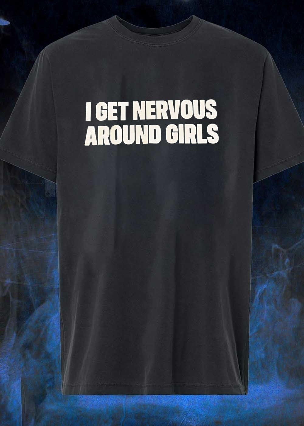 I Get Nervous Around Girls - Adult & Kids T-Shirts, Sweatshirts & Hoodies apparel design preview 1