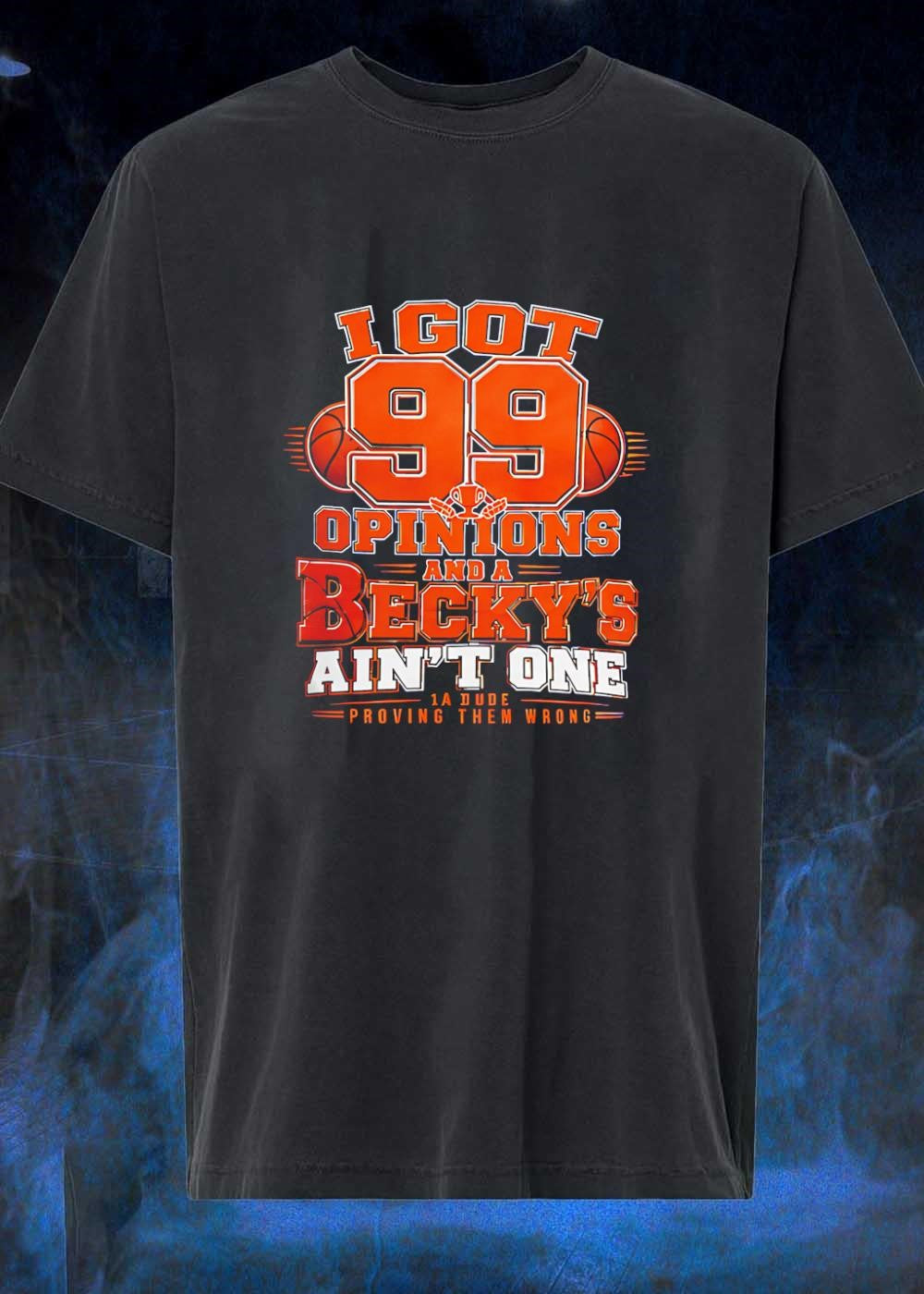 I Got 99 Opinions Becky Ain't One Proving Them Wrong - Adult & Kids T-Shirts, Sweatshirts & Hoodies apparel design preview 1