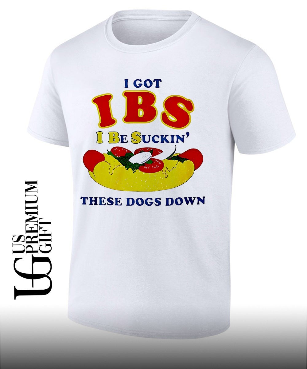 I Got IBS Be Suckin' These Dogs Down - Adult & Kids T-Shirts, Sweatshirts & Hoodies apparel design preview 1