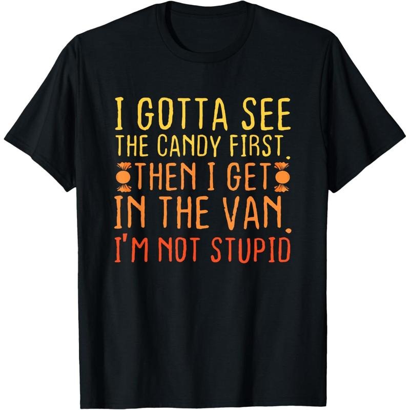 I Gotta See Candy First.I'M Not Stupid Creepy - Adult & Kids T-Shirts, Sweatshirts & Hoodies apparel design preview 1