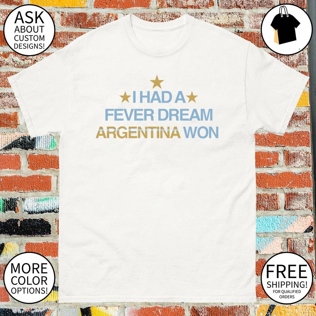 I Had a Fever Dream Argentina Won World Cup 2026 - Adult & Kids T-Shirts, Sweatshirts & Hoodies apparel design preview 1