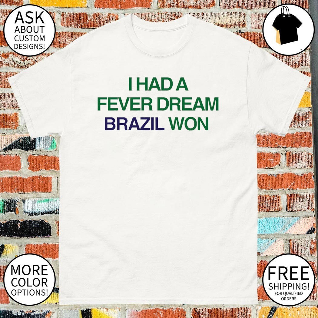 I Had a Fever Dream Brazil Won World Cup 2026 - Adult & Kids T-Shirts, Sweatshirts & Hoodies apparel design preview 1