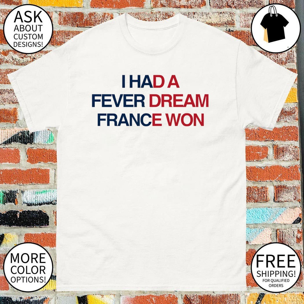 I Had a Fever Dream France Won World Cup 2026 - Adult & Kids T-Shirts, Sweatshirts & Hoodies apparel design preview 1