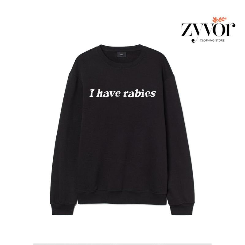 I Have Rabbies Funny Casual Fleece Tops - Adult & Kids T-Shirts, Sweatshirts & Hoodies apparel design preview 1