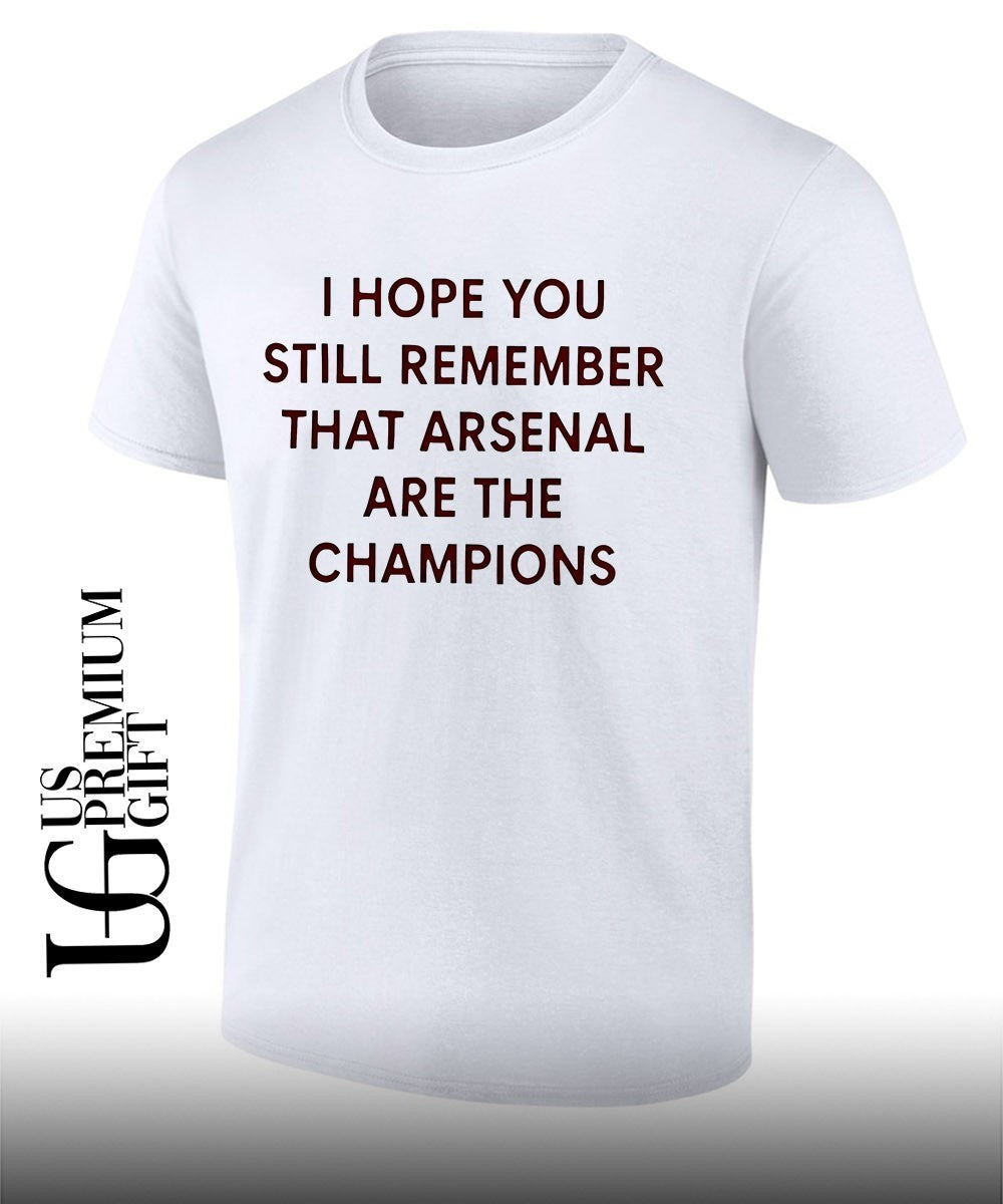 I Hope You Still Remember That Arsenal Are the - Adult & Kids T-Shirts, Sweatshirts & Hoodies apparel design preview 1