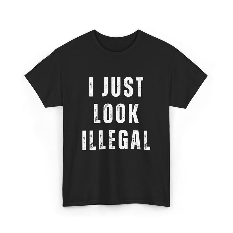 I Just Illegal Funny Immigration Statement - Adult & Kids T-Shirts, Sweatshirts & Hoodies apparel design preview 1