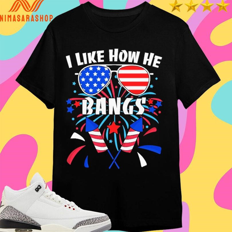 I Like How He Bangs 4th Of July Fireworks - Adult & Kids T-Shirts, Sweatshirts & Hoodies apparel design preview 1