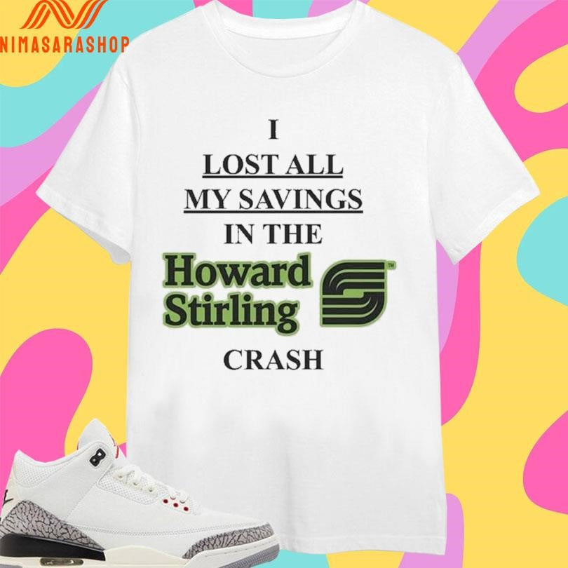 I Lost All My Savings In The Howard Stirling Crash - Adult & Kids T-Shirts, Sweatshirts & Hoodies apparel design preview 1