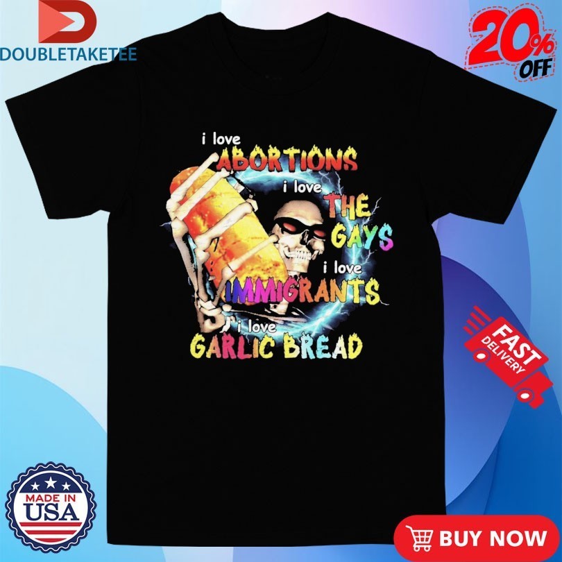 I Love Abortions Gays Immigrants Garlic Bread - Adult & Kids T-Shirts, Sweatshirts & Hoodies apparel design preview 1