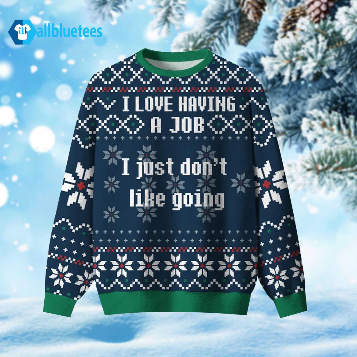 I Love Having A Job I Just Don’t Like Going Ugly Christmas Sweater - Holiday Gift product image