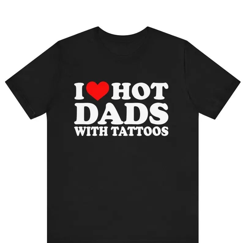 I Love Hot Dads Heart Tattoos Funny Dilfs Dad - Adult & Kids T-Shirts, Sweatshirts & Hoodies apparel design preview 1