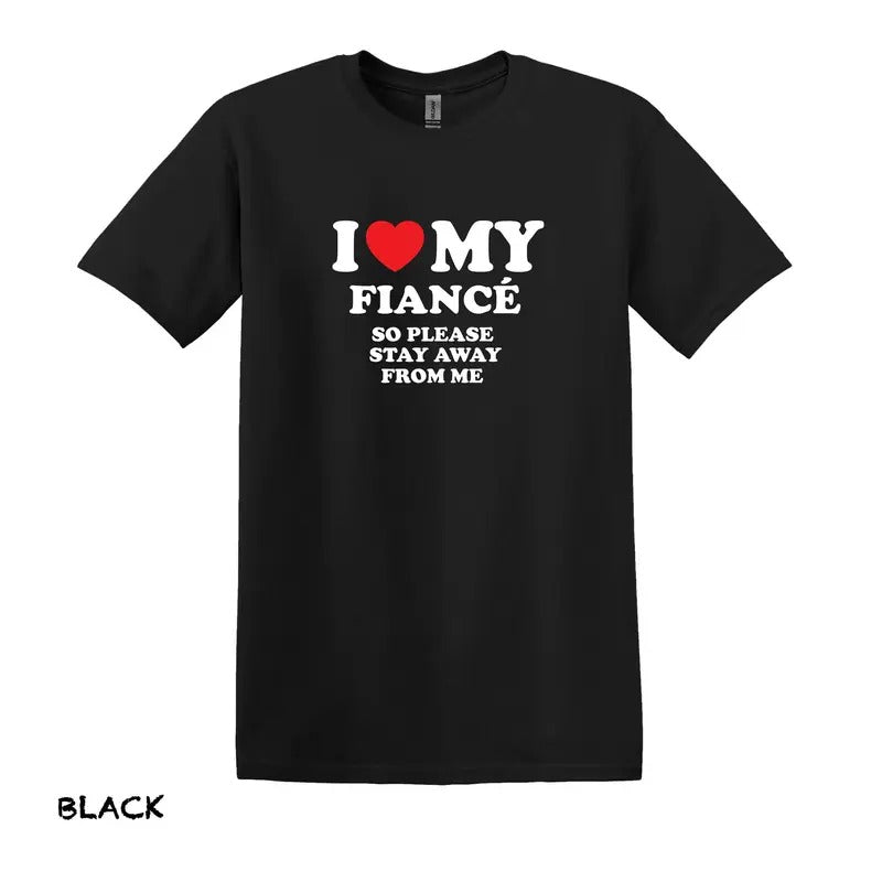 I Love My Fiance So Stay Away Me Funny Fiancee Him - Adult & Kids T-Shirts, Sweatshirts & Hoodies apparel design preview 1