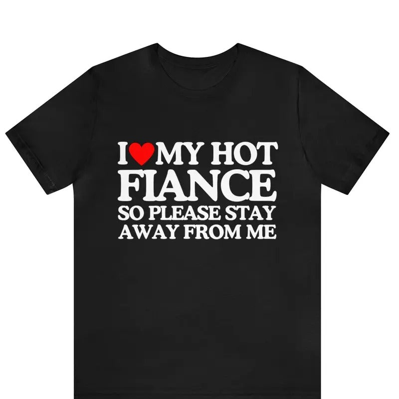 I Love My Fiance Hot Girlfriend So Stay Away - Adult & Kids T-Shirts, Sweatshirts & Hoodies apparel design preview 1