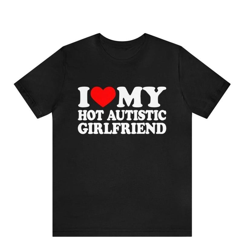 I Love My Hot Autistic Girlfriend Funny Autism - Adult & Kids T-Shirts, Sweatshirts & Hoodies apparel design preview 1