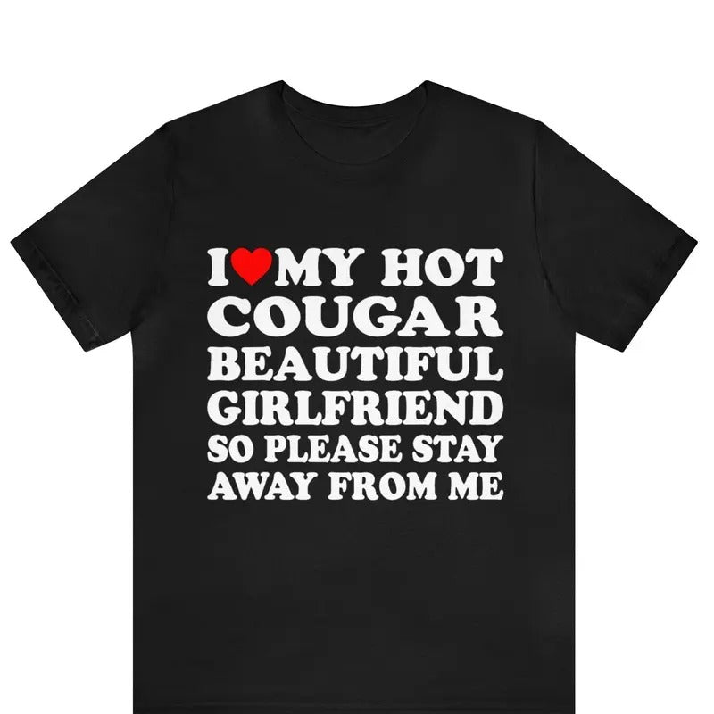 I Love My Hot Cougar Girlfriend So Please Stay Away - Adult & Kids T-Shirts, Sweatshirts & Hoodies apparel design preview 1