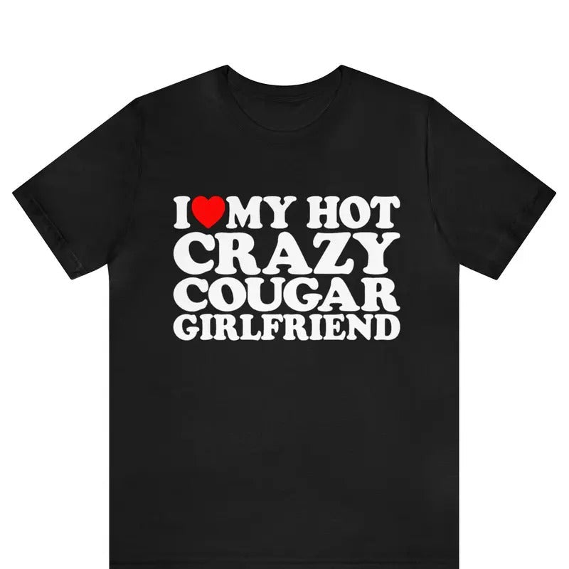 I Love My Hot Crazy Cougar Girlfriend Heart - Adult & Kids T-Shirts, Sweatshirts & Hoodies apparel design preview 1