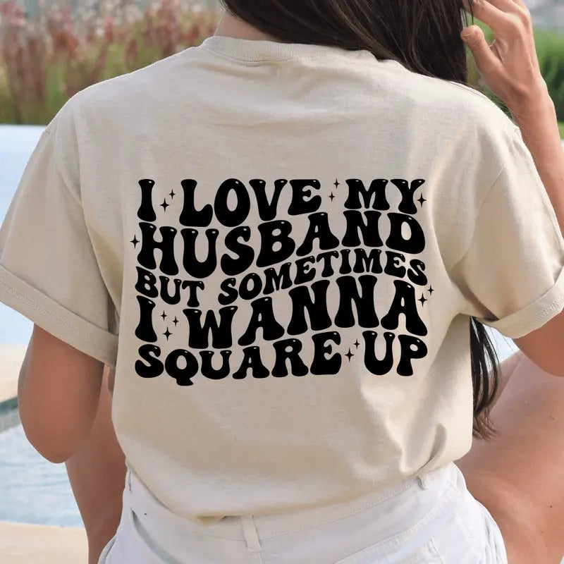I Love My Husband But Sometimes Want Square Up Snarky - Adult & Kids T-Shirts, Sweatshirts & Hoodies apparel design preview 1
