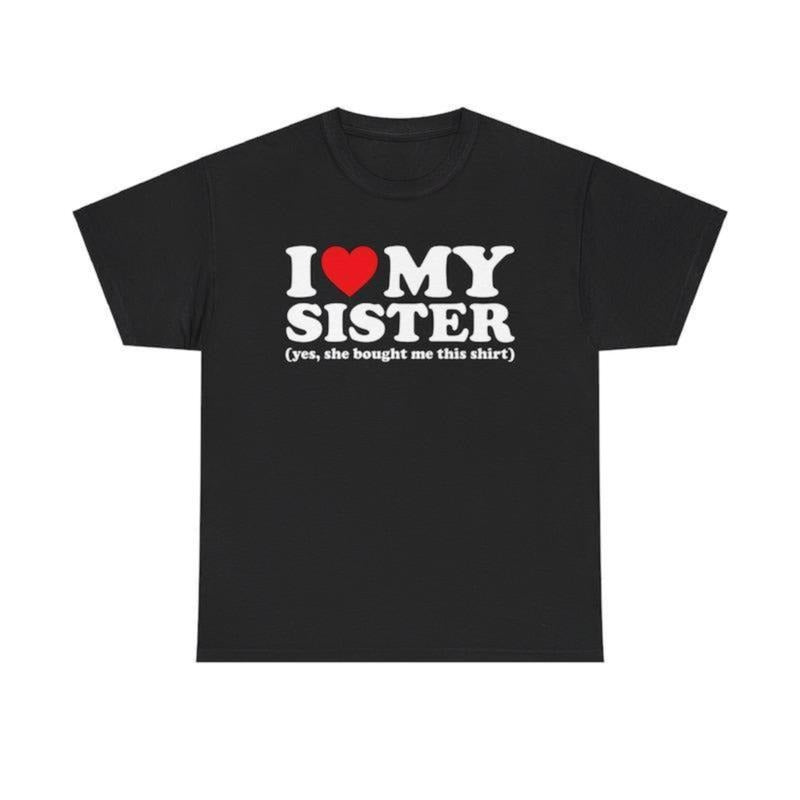 I Love My Sister Yes She Bought Me This Trending - Adult & Kids T-Shirts, Sweatshirts & Hoodies apparel design preview 1
