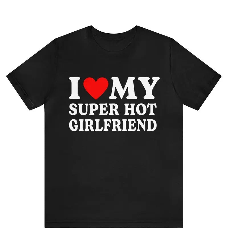 I Love My Super Hot Girlfriend GF - Adult & Kids T-Shirts, Sweatshirts & Hoodies apparel design preview 1