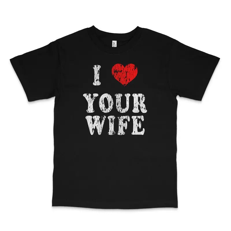 I Love Your Wife Custom Printed - Adult & Kids T-Shirts, Sweatshirts & Hoodies apparel design preview 1