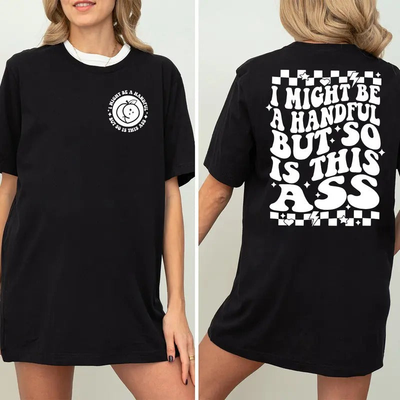 I Might Be Handful But So Is This Ass Funny - Adult & Kids T-Shirts, Sweatshirts & Hoodies apparel design preview 1