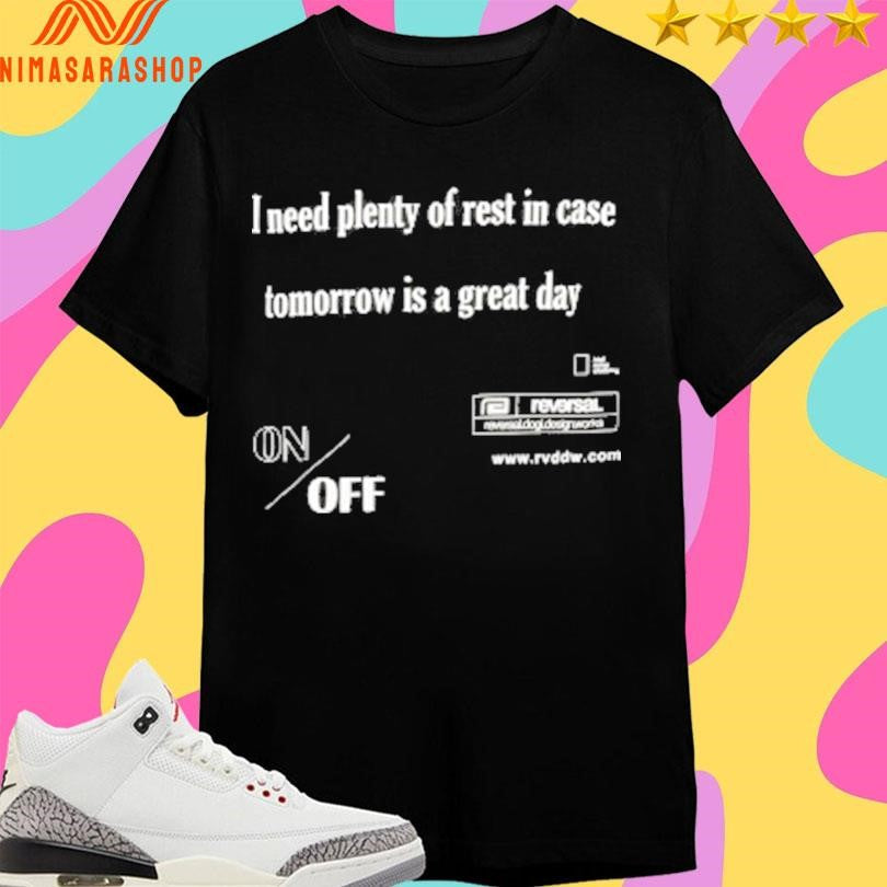 I Need Plenty Of Rest In Case Tomorrow Is A Great Day - Adult & Kids T-Shirts, Sweatshirts & Hoodies apparel design preview 1