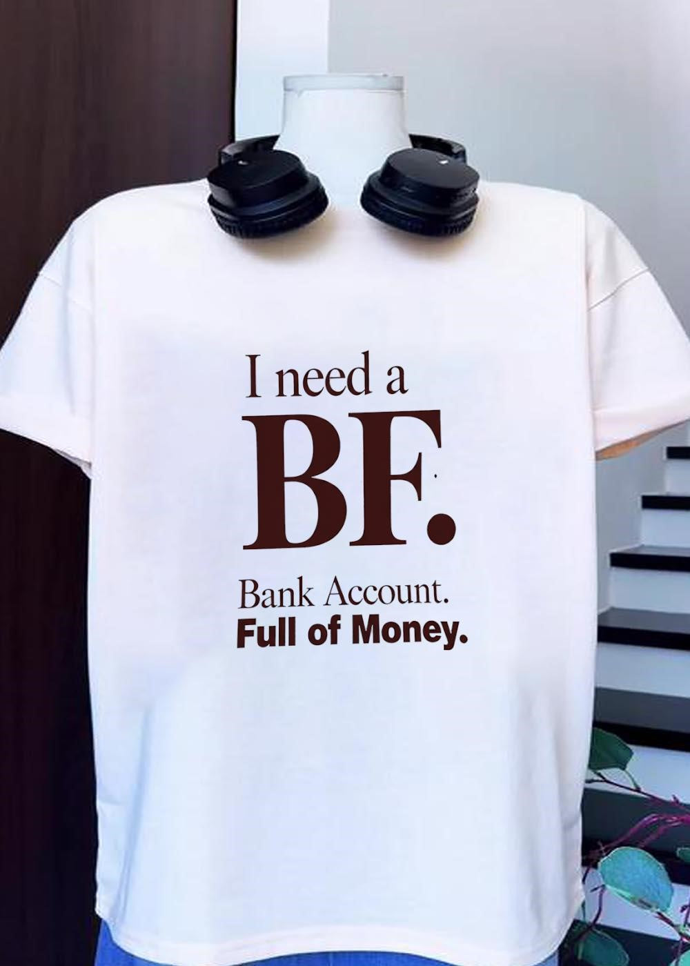 I Need a BF Bank Account Full of Money - Adult & Kids T-Shirts, Sweatshirts & Hoodies apparel design preview 1