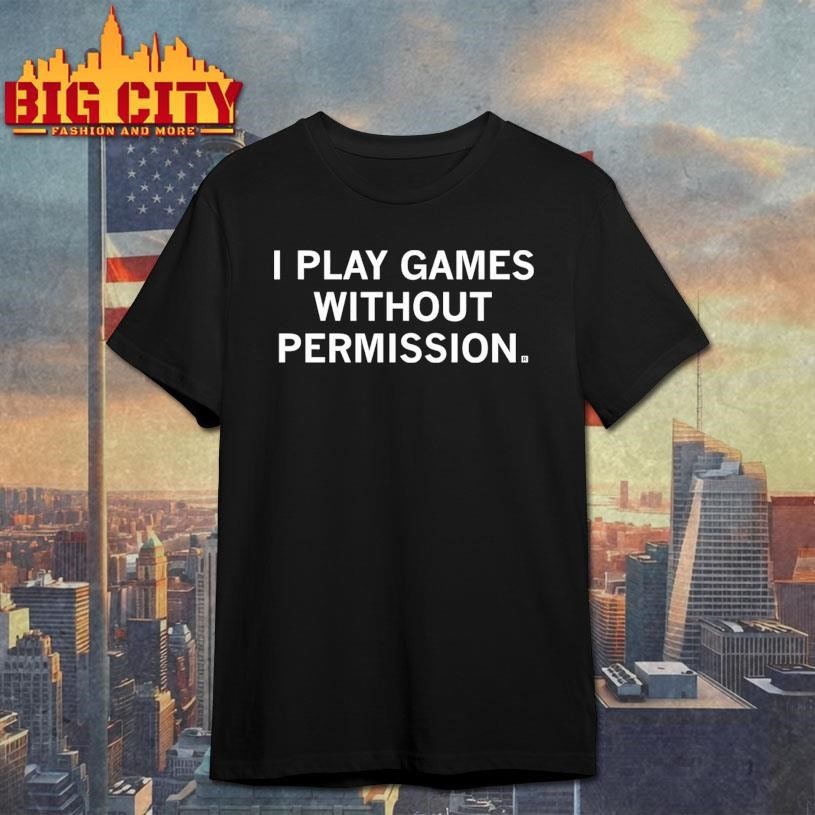 I Play Games Without Permission - Adult & Kids T-Shirts, Sweatshirts & Hoodies apparel design preview 1
