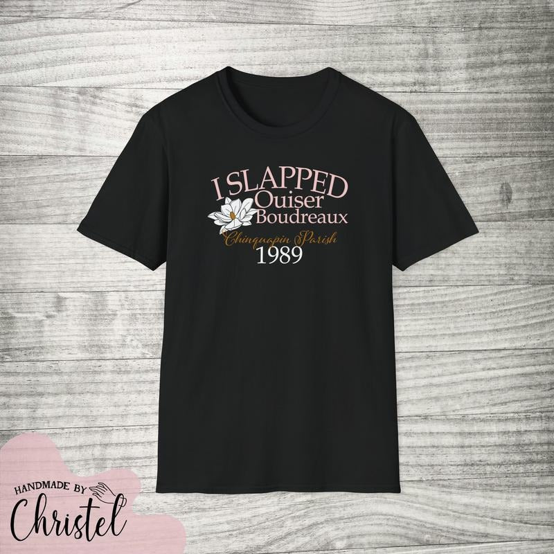 I SLAPPED OUISER Steel Magnolias Super Soft Retro 80s - Adult & Kids T-Shirts, Sweatshirts & Hoodies apparel design preview 1