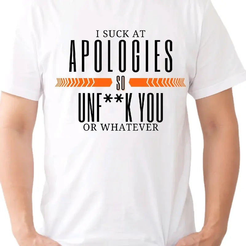 I Suck Apologies So Unf**Ck You Whatever Funny Humor - Adult & Kids T-Shirts, Sweatshirts & Hoodies apparel design preview 1