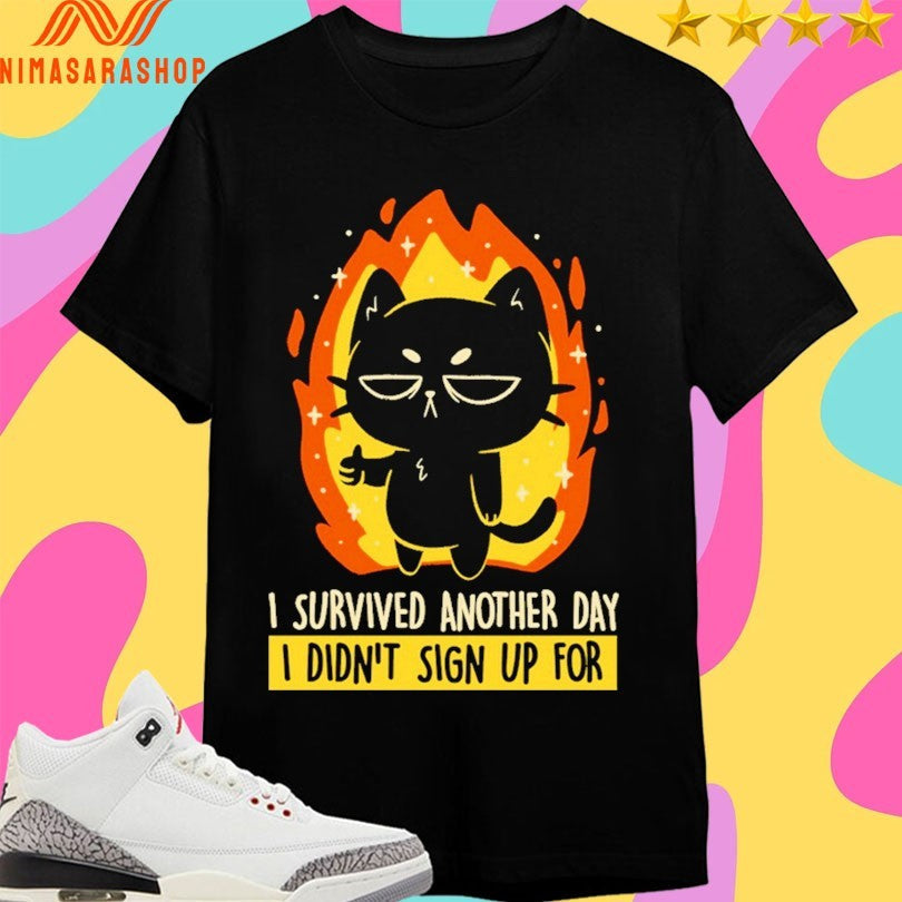 I Survived Another Day Didn’t Sign Up For Cat - Adult & Kids T-Shirts, Sweatshirts & Hoodies apparel design preview 1