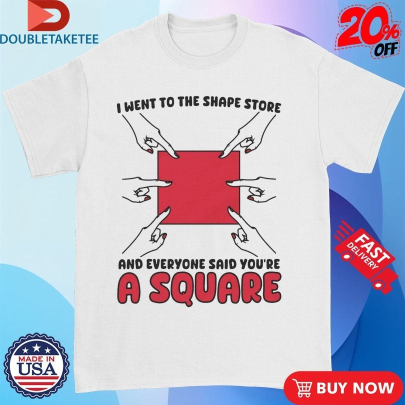 I Went To The Shape Store And Everyone Said You're A - Adult & Kids T-Shirts, Sweatshirts & Hoodies apparel design preview 1