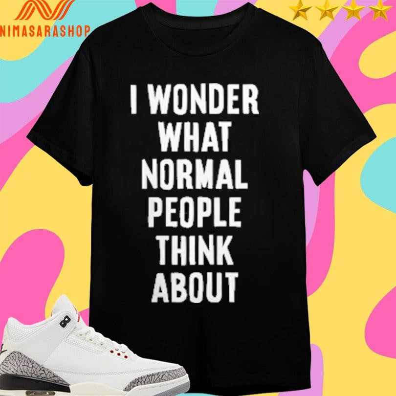 I Wonder What Normal People Think About - Adult & Kids T-Shirts, Sweatshirts & Hoodies apparel design preview 1