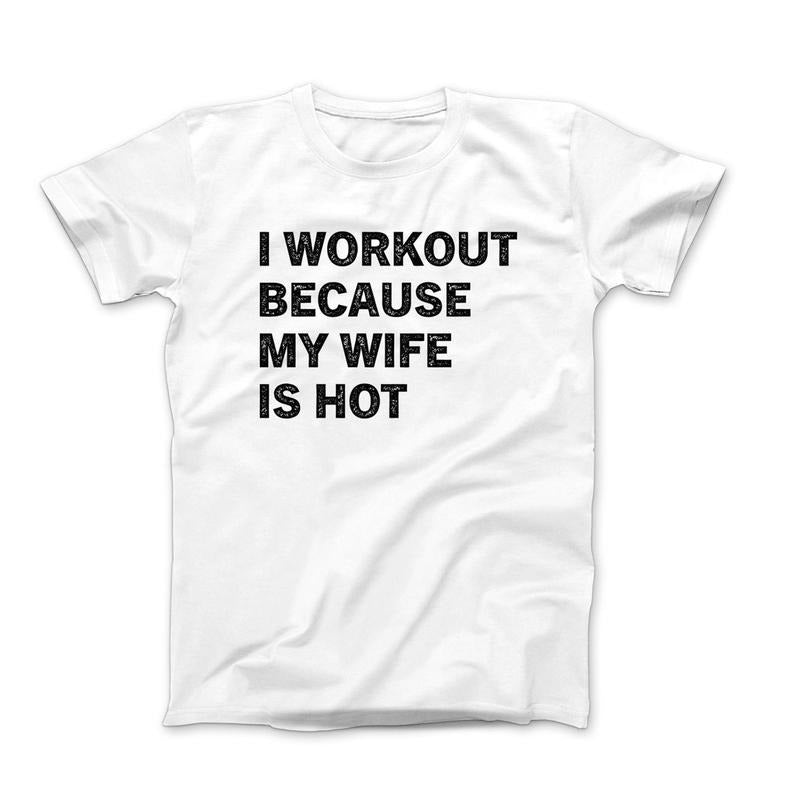 I Workout Because My Wife Is Hot Funny Husband - Adult & Kids T-Shirts, Sweatshirts & Hoodies apparel design preview 1