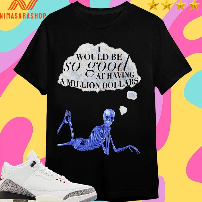 I Would Be So Good At Having A Million Dollar’s - Adult & Kids T-Shirts, Sweatshirts & Hoodies apparel design preview 1