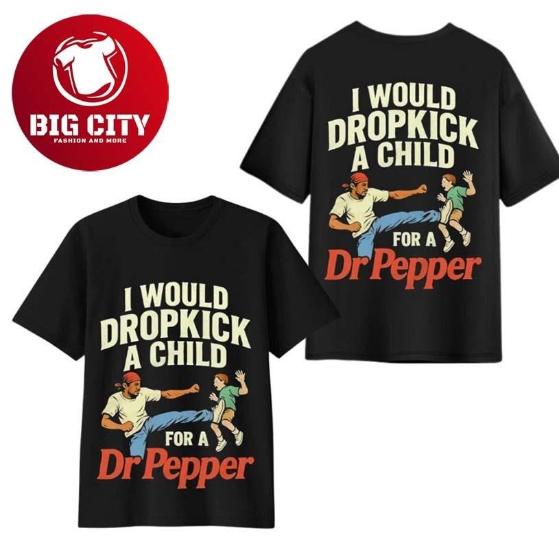 I Would Dropkick A Child For Dr Pepper Two Sided - Adult & Kids T-Shirts, Sweatshirts & Hoodies apparel design preview 1
