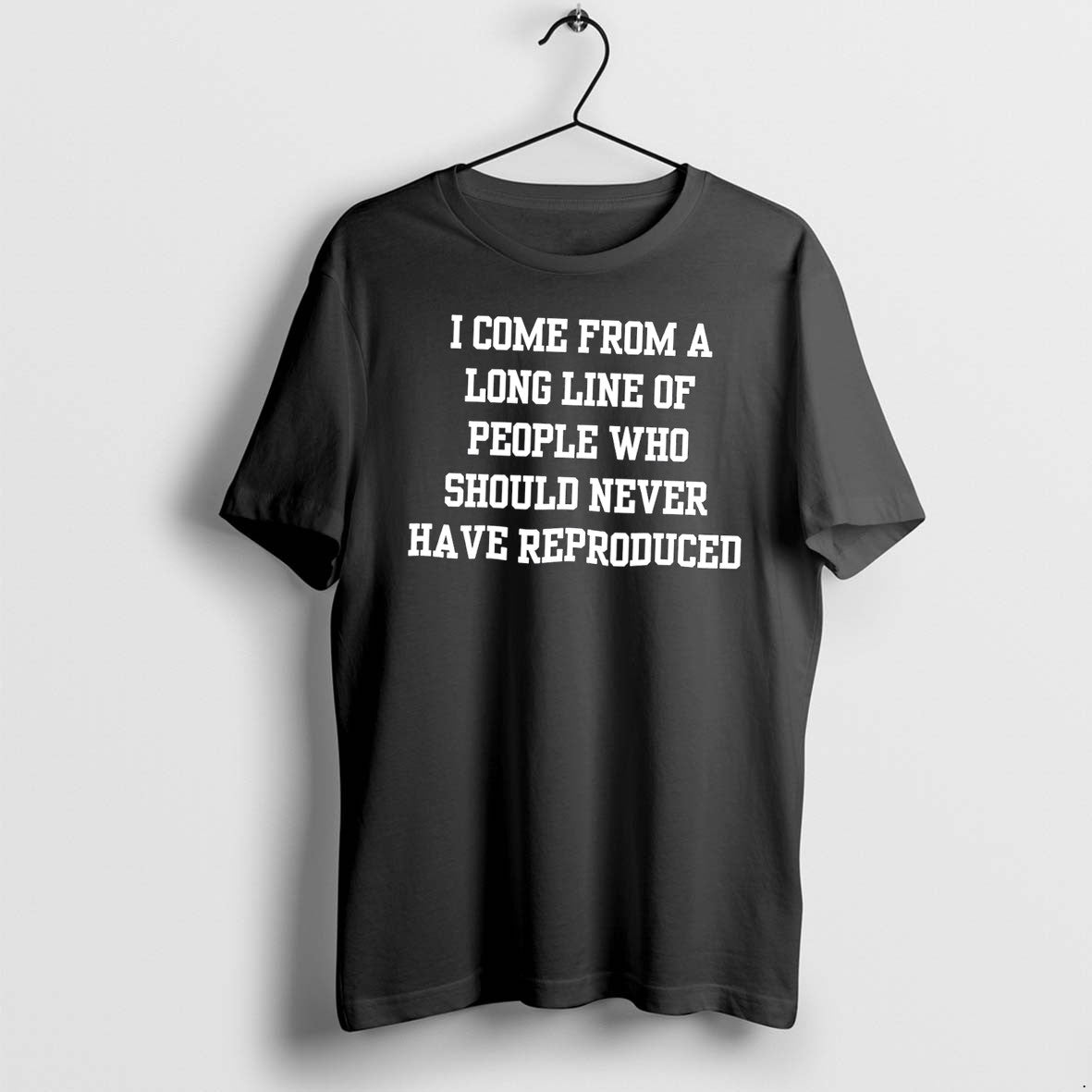 I Come From A Long Line Of People Who Should Never - Adult & Kids T-Shirts, Sweatshirts & Hoodies apparel design preview 1