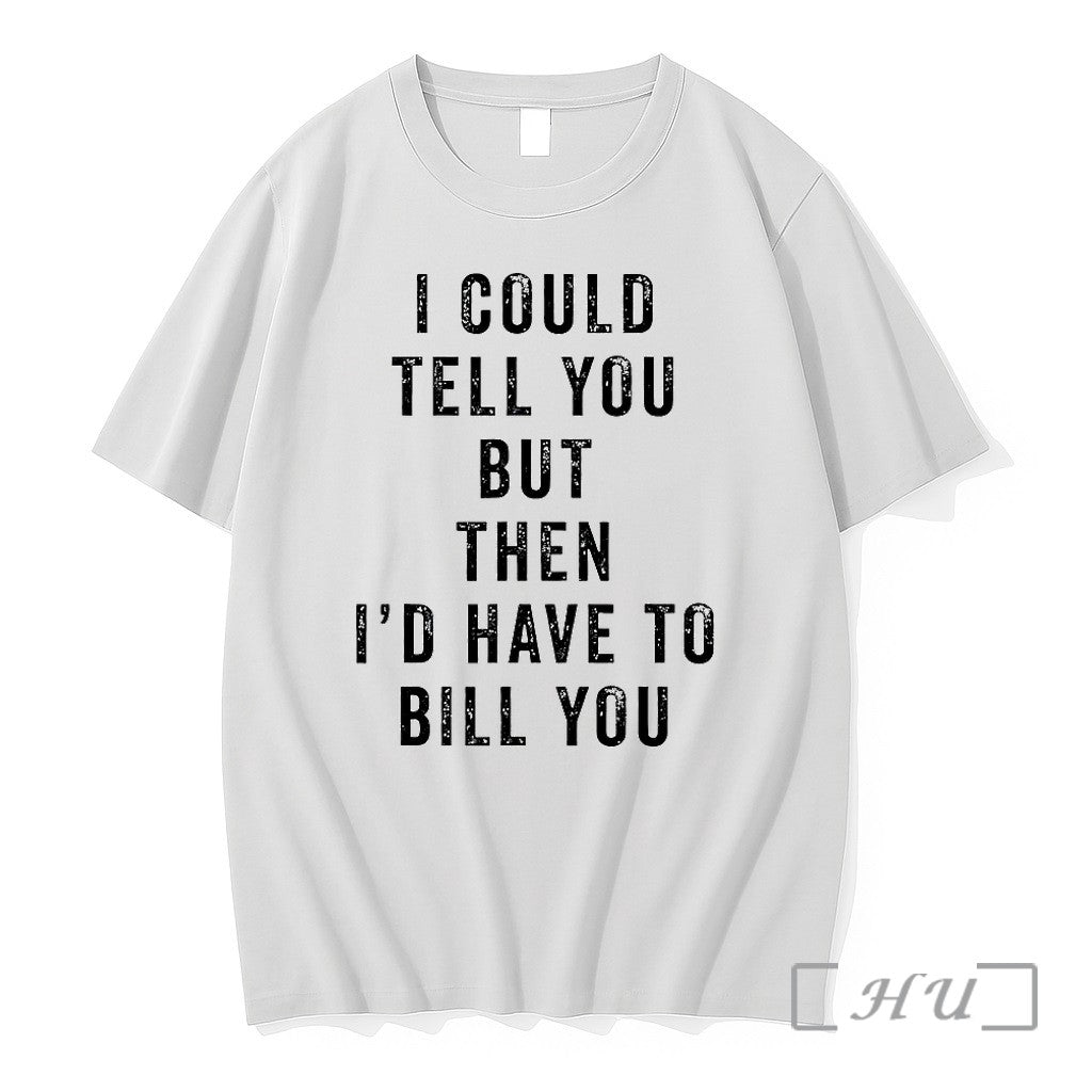 I Could Tell You But Then Id Have To Bill Sweater Jpg - Adult & Kids T-Shirts, Sweatshirts & Hoodies apparel design preview 1