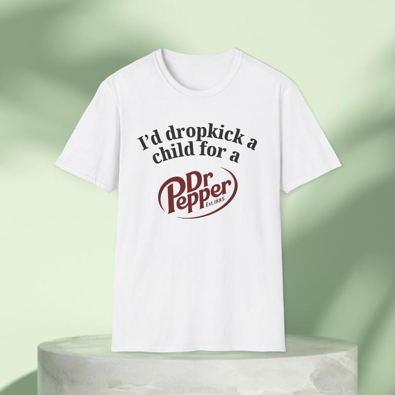 I'D Dropkick Child Dr Pepper Drink Funny Meme - Adult & Kids T-Shirts, Sweatshirts & Hoodies apparel design preview 1