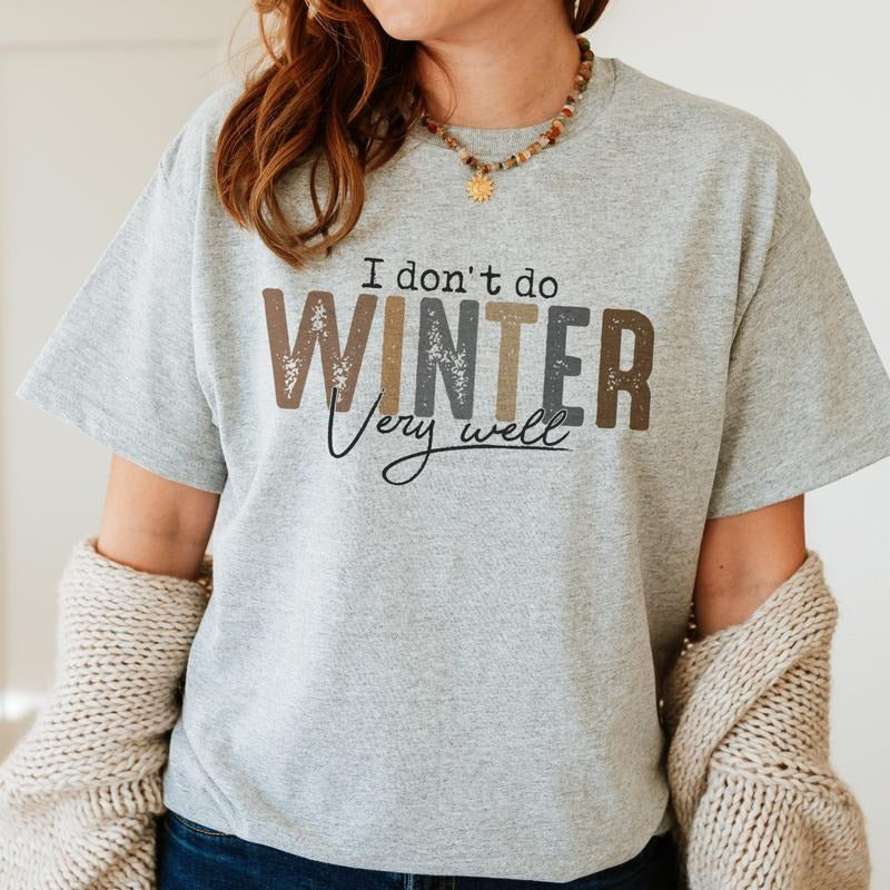 I Dont Do Winter Cold Snowy Season Soft Print Comfy - Adult & Kids T-Shirts, Sweatshirts & Hoodies apparel design preview 1