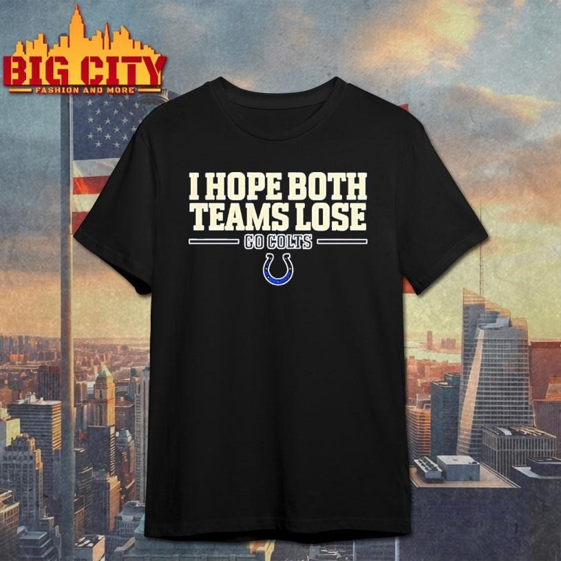 I hope both teams lose go Indianapolis Colts logo - Adult & Kids T-Shirts, Sweatshirts & Hoodies apparel design preview 1