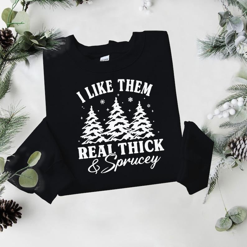 I Like Them Real Thick Sprucey Funny - Adult & Kids T-Shirts, Sweatshirts & Hoodies apparel design preview 1