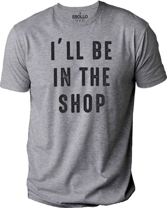 I'Ll Be Shop Funny Daughter Dad Husband Novelty - Adult & Kids T-Shirts, Sweatshirts & Hoodies apparel design preview 1