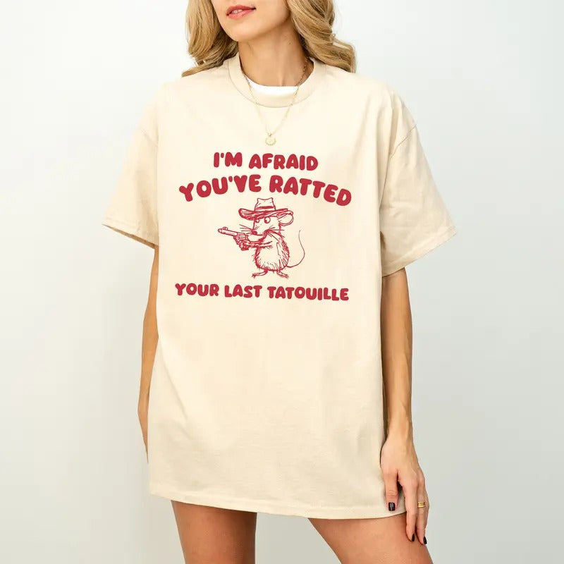 I'M Afraid You'Ve Ratted Your Last Tatouille Unhinged - Adult & Kids T-Shirts, Sweatshirts & Hoodies apparel design preview 1